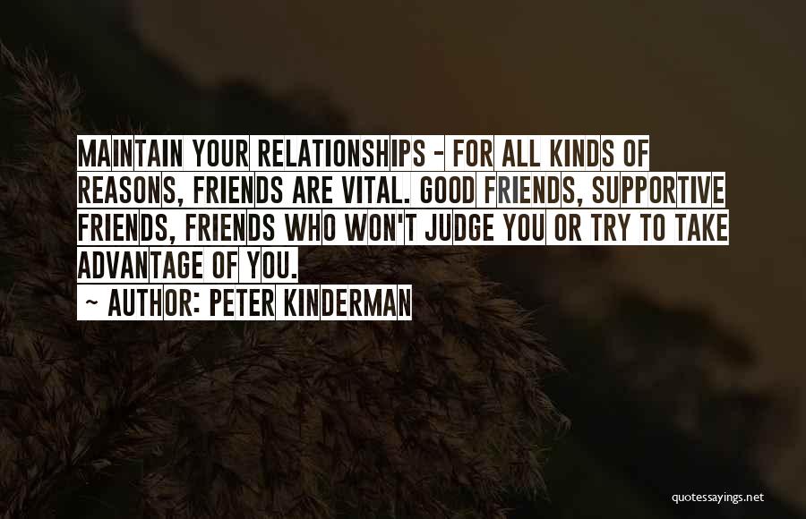 Peter Kinderman Quotes: Maintain Your Relationships - For All Kinds Of Reasons, Friends Are Vital. Good Friends, Supportive Friends, Friends Who Won't Judge