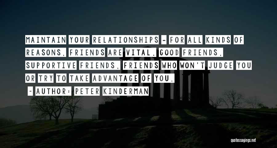 Peter Kinderman Quotes: Maintain Your Relationships - For All Kinds Of Reasons, Friends Are Vital. Good Friends, Supportive Friends, Friends Who Won't Judge