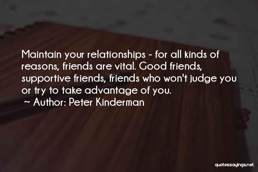 Peter Kinderman Quotes: Maintain Your Relationships - For All Kinds Of Reasons, Friends Are Vital. Good Friends, Supportive Friends, Friends Who Won't Judge