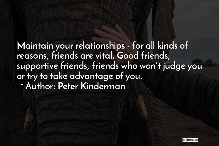 Peter Kinderman Quotes: Maintain Your Relationships - For All Kinds Of Reasons, Friends Are Vital. Good Friends, Supportive Friends, Friends Who Won't Judge