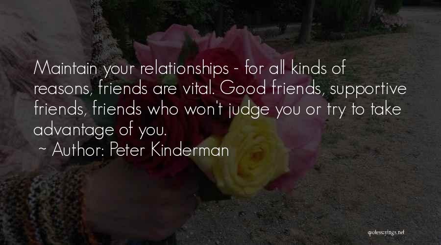 Peter Kinderman Quotes: Maintain Your Relationships - For All Kinds Of Reasons, Friends Are Vital. Good Friends, Supportive Friends, Friends Who Won't Judge