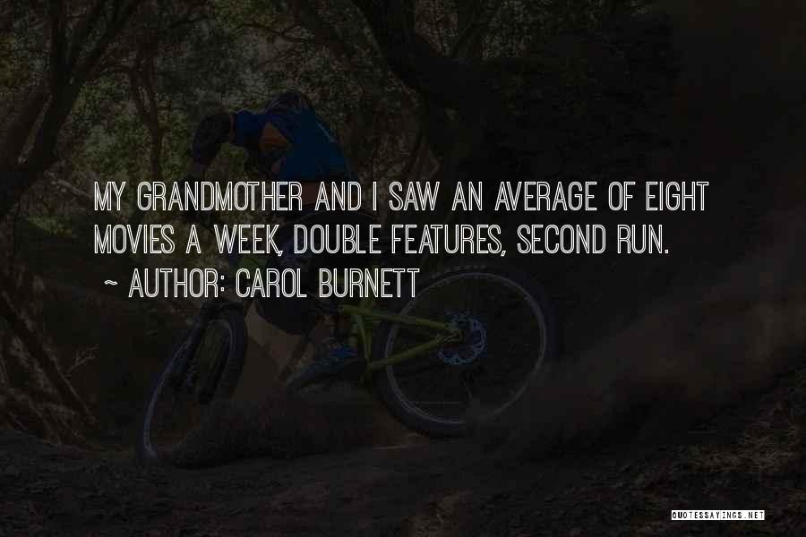 Carol Burnett Quotes: My Grandmother And I Saw An Average Of Eight Movies A Week, Double Features, Second Run.