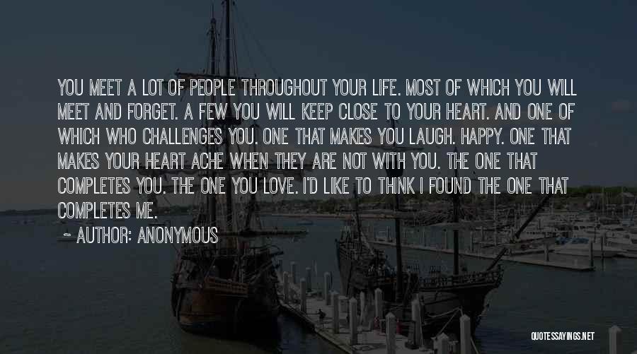 Anonymous Quotes: You Meet A Lot Of People Throughout Your Life. Most Of Which You Will Meet And Forget. A Few You