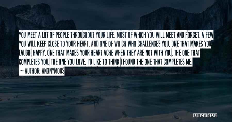 Anonymous Quotes: You Meet A Lot Of People Throughout Your Life. Most Of Which You Will Meet And Forget. A Few You