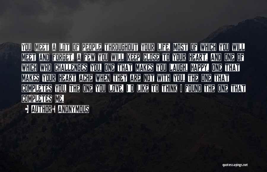 Anonymous Quotes: You Meet A Lot Of People Throughout Your Life. Most Of Which You Will Meet And Forget. A Few You