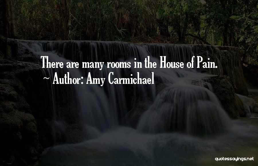 Amy Carmichael Quotes: There Are Many Rooms In The House Of Pain.