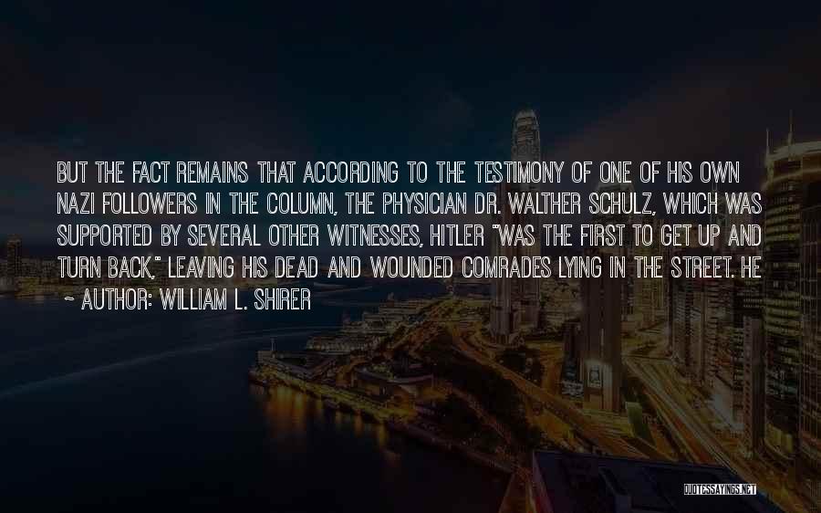 William L. Shirer Quotes: But The Fact Remains That According To The Testimony Of One Of His Own Nazi Followers In The Column, The