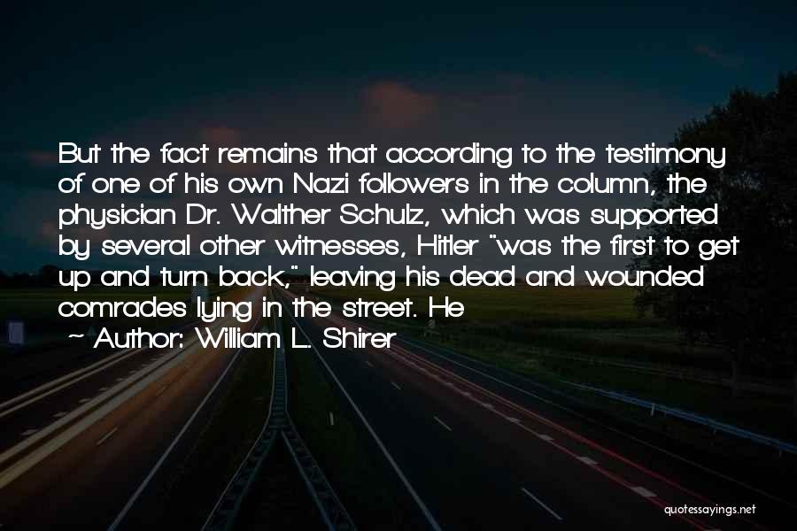 William L. Shirer Quotes: But The Fact Remains That According To The Testimony Of One Of His Own Nazi Followers In The Column, The