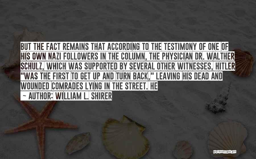 William L. Shirer Quotes: But The Fact Remains That According To The Testimony Of One Of His Own Nazi Followers In The Column, The