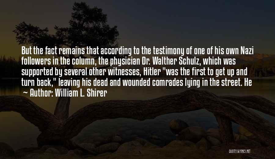 William L. Shirer Quotes: But The Fact Remains That According To The Testimony Of One Of His Own Nazi Followers In The Column, The