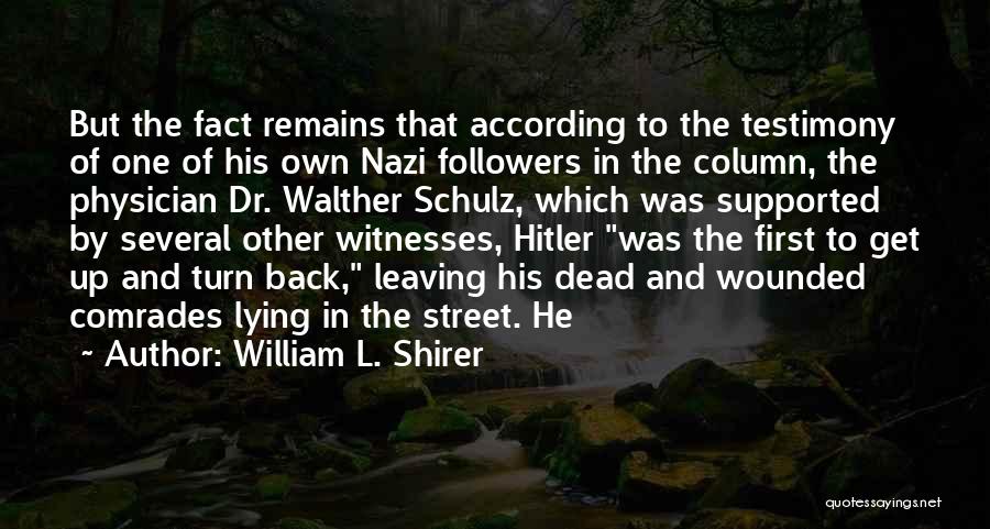 William L. Shirer Quotes: But The Fact Remains That According To The Testimony Of One Of His Own Nazi Followers In The Column, The