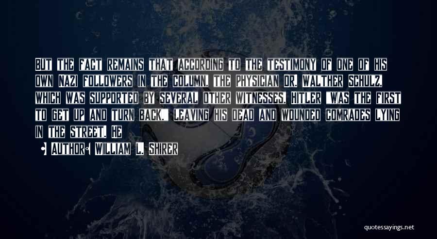 William L. Shirer Quotes: But The Fact Remains That According To The Testimony Of One Of His Own Nazi Followers In The Column, The