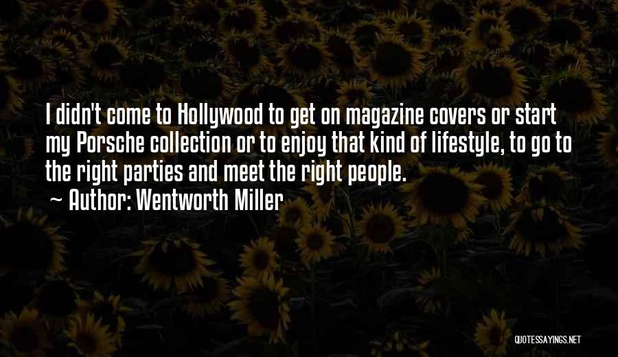 Wentworth Miller Quotes: I Didn't Come To Hollywood To Get On Magazine Covers Or Start My Porsche Collection Or To Enjoy That Kind