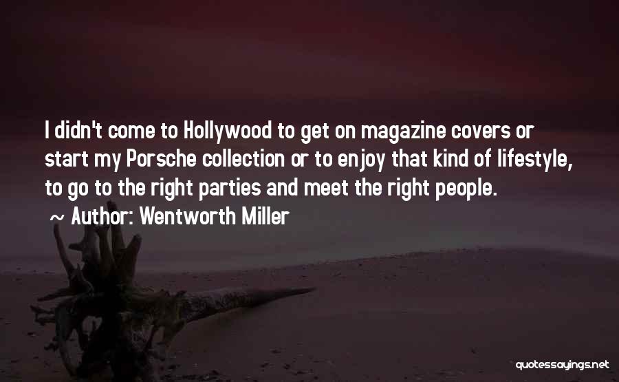 Wentworth Miller Quotes: I Didn't Come To Hollywood To Get On Magazine Covers Or Start My Porsche Collection Or To Enjoy That Kind