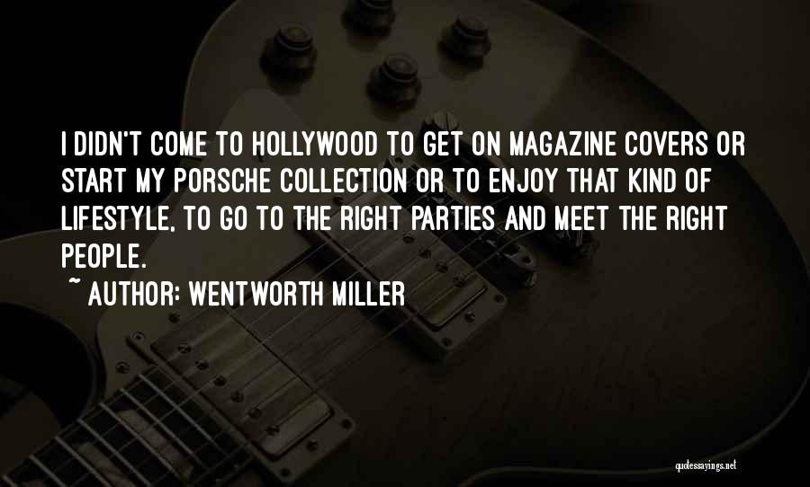 Wentworth Miller Quotes: I Didn't Come To Hollywood To Get On Magazine Covers Or Start My Porsche Collection Or To Enjoy That Kind