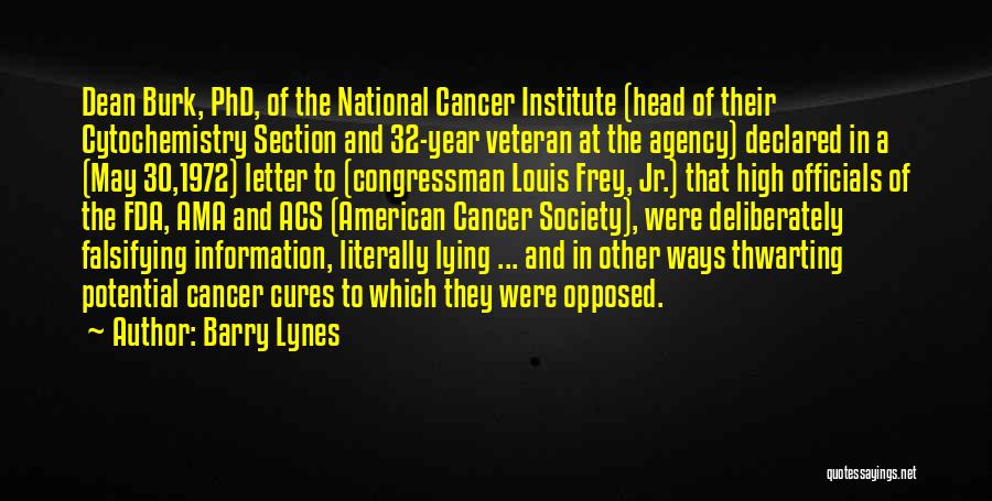 Barry Lynes Quotes: Dean Burk, Phd, Of The National Cancer Institute (head Of Their Cytochemistry Section And 32-year Veteran At The Agency) Declared