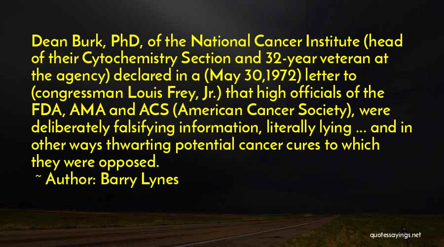 Barry Lynes Quotes: Dean Burk, Phd, Of The National Cancer Institute (head Of Their Cytochemistry Section And 32-year Veteran At The Agency) Declared