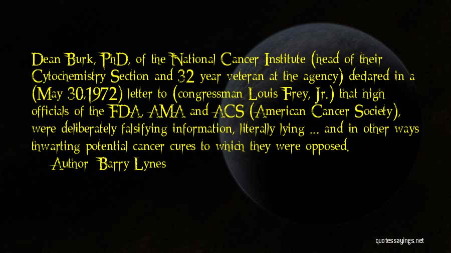 Barry Lynes Quotes: Dean Burk, Phd, Of The National Cancer Institute (head Of Their Cytochemistry Section And 32-year Veteran At The Agency) Declared