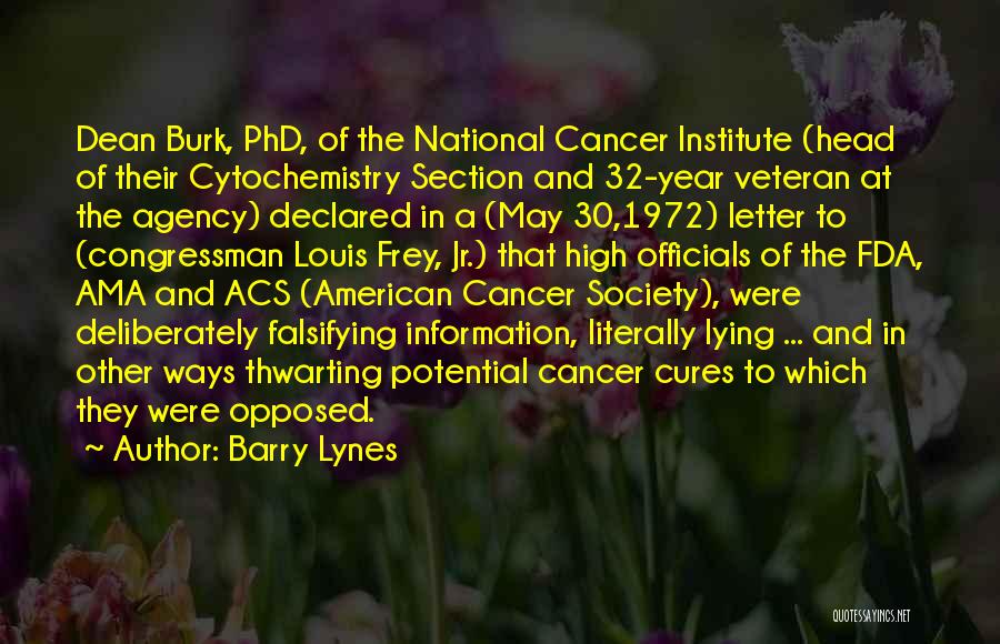 Barry Lynes Quotes: Dean Burk, Phd, Of The National Cancer Institute (head Of Their Cytochemistry Section And 32-year Veteran At The Agency) Declared