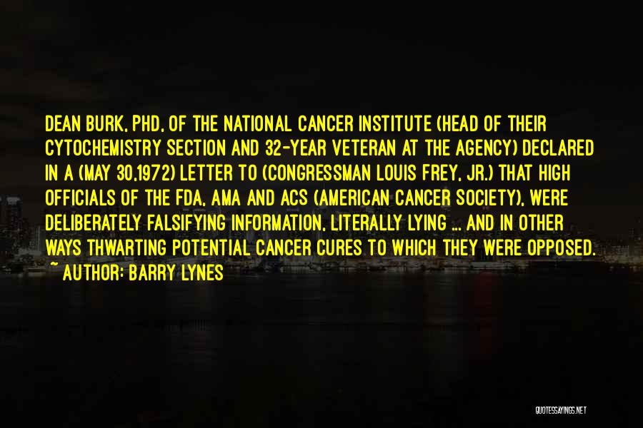 Barry Lynes Quotes: Dean Burk, Phd, Of The National Cancer Institute (head Of Their Cytochemistry Section And 32-year Veteran At The Agency) Declared