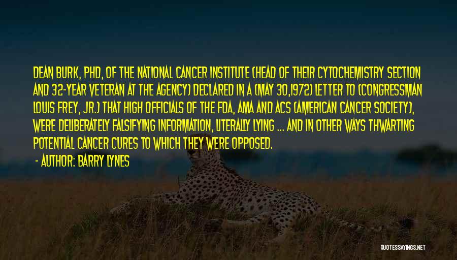 Barry Lynes Quotes: Dean Burk, Phd, Of The National Cancer Institute (head Of Their Cytochemistry Section And 32-year Veteran At The Agency) Declared