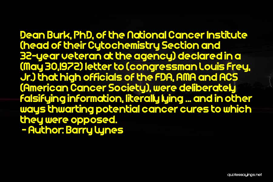 Barry Lynes Quotes: Dean Burk, Phd, Of The National Cancer Institute (head Of Their Cytochemistry Section And 32-year Veteran At The Agency) Declared
