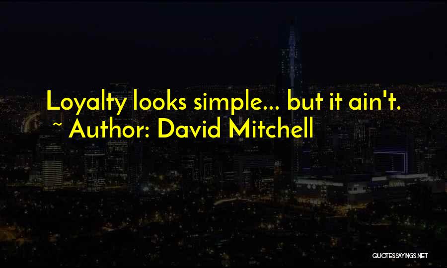 David Mitchell Quotes: Loyalty Looks Simple... But It Ain't.