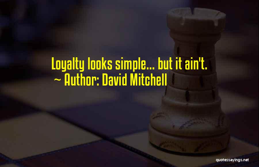 David Mitchell Quotes: Loyalty Looks Simple... But It Ain't.