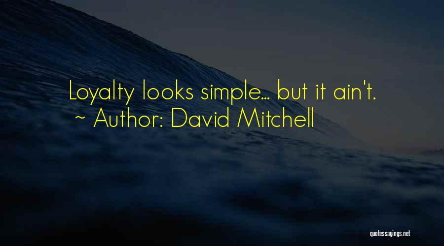 David Mitchell Quotes: Loyalty Looks Simple... But It Ain't.
