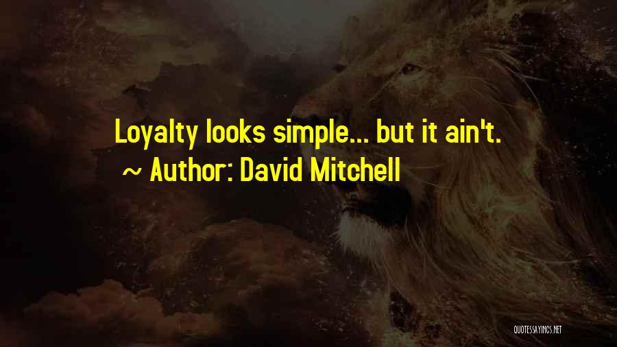 David Mitchell Quotes: Loyalty Looks Simple... But It Ain't.