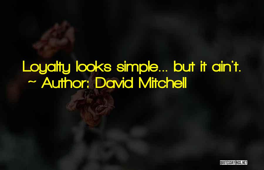 David Mitchell Quotes: Loyalty Looks Simple... But It Ain't.