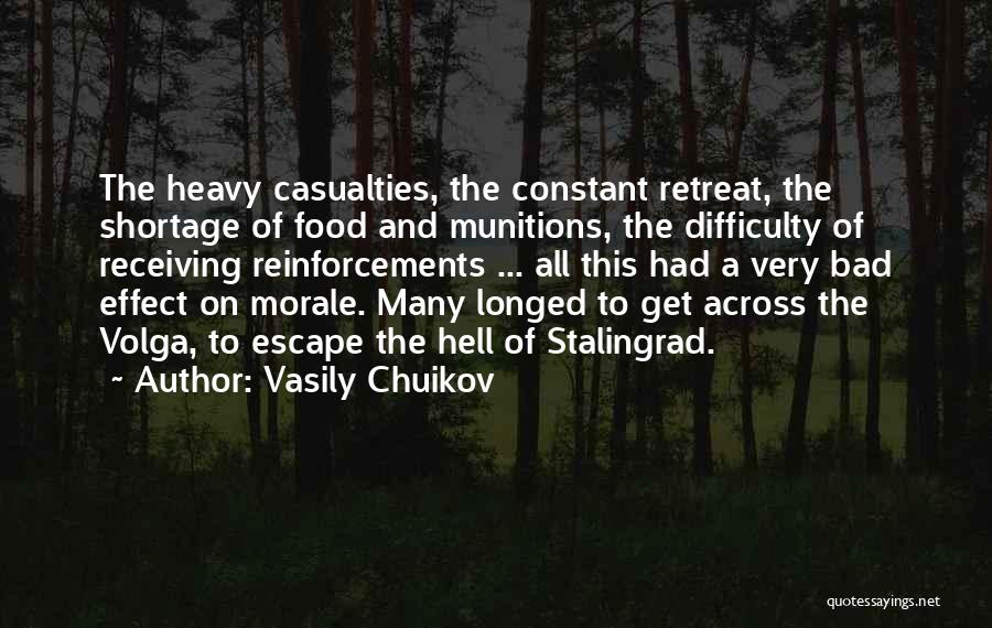 Vasily Chuikov Quotes: The Heavy Casualties, The Constant Retreat, The Shortage Of Food And Munitions, The Difficulty Of Receiving Reinforcements ... All This