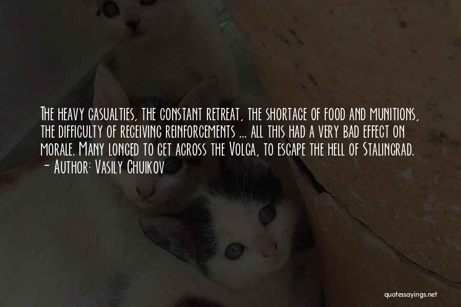 Vasily Chuikov Quotes: The Heavy Casualties, The Constant Retreat, The Shortage Of Food And Munitions, The Difficulty Of Receiving Reinforcements ... All This