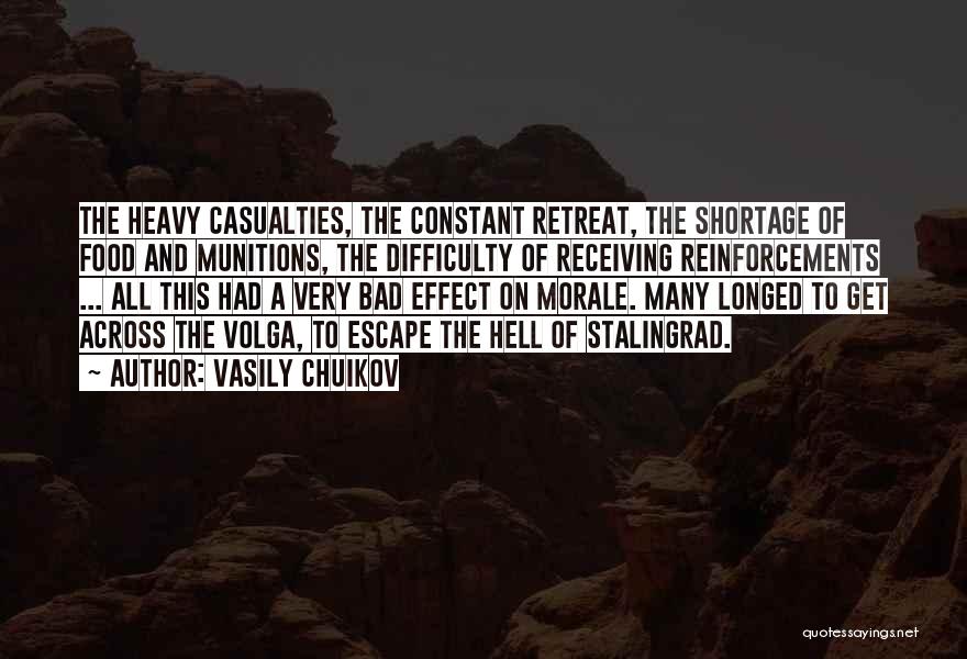 Vasily Chuikov Quotes: The Heavy Casualties, The Constant Retreat, The Shortage Of Food And Munitions, The Difficulty Of Receiving Reinforcements ... All This