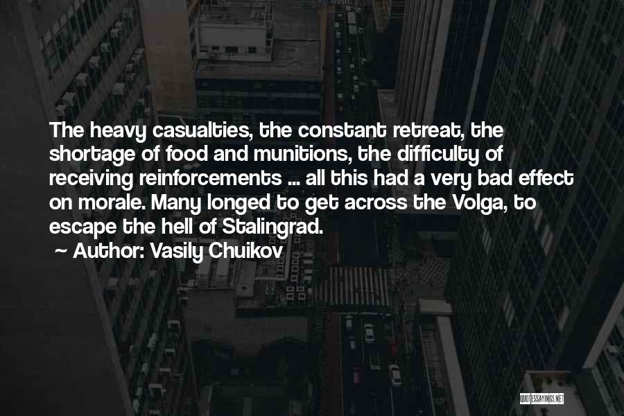 Vasily Chuikov Quotes: The Heavy Casualties, The Constant Retreat, The Shortage Of Food And Munitions, The Difficulty Of Receiving Reinforcements ... All This
