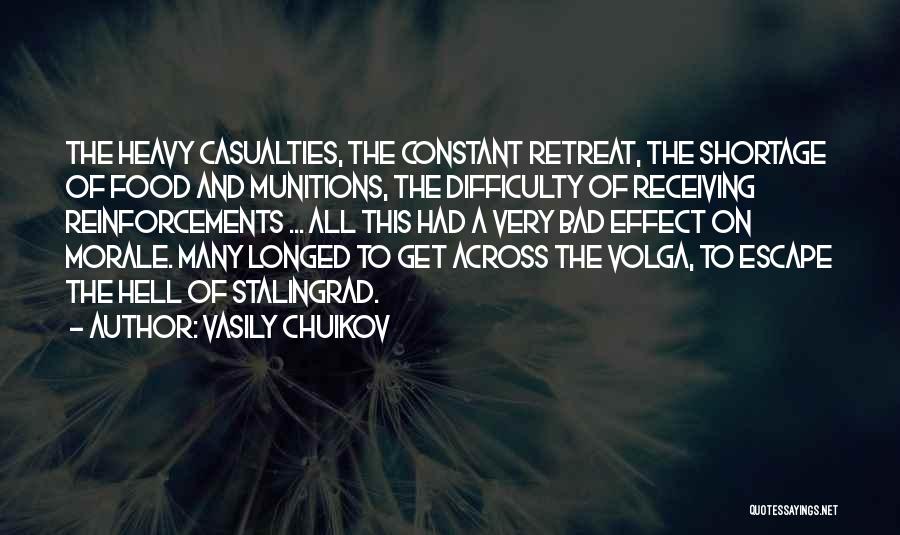 Vasily Chuikov Quotes: The Heavy Casualties, The Constant Retreat, The Shortage Of Food And Munitions, The Difficulty Of Receiving Reinforcements ... All This