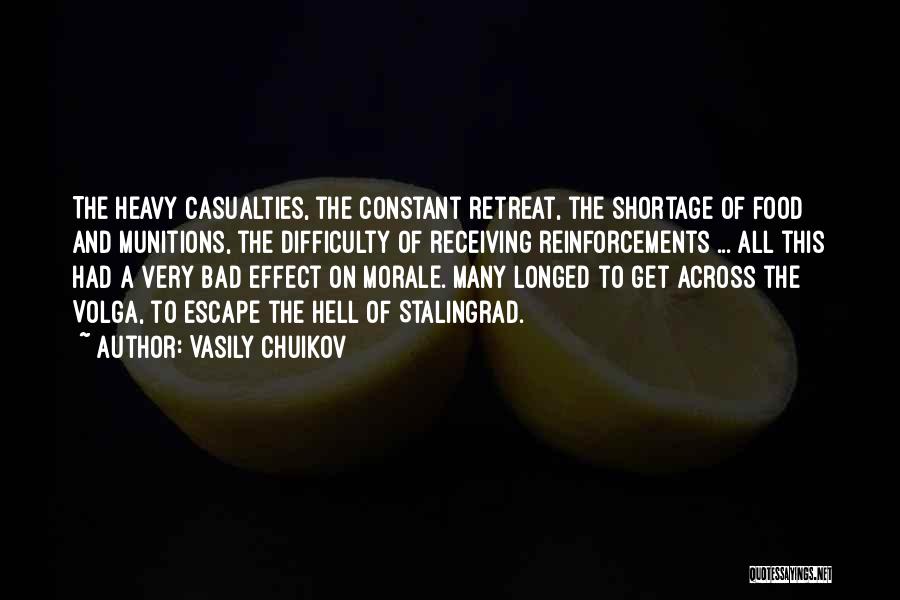 Vasily Chuikov Quotes: The Heavy Casualties, The Constant Retreat, The Shortage Of Food And Munitions, The Difficulty Of Receiving Reinforcements ... All This