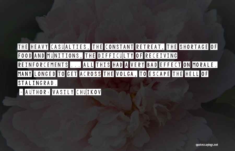 Vasily Chuikov Quotes: The Heavy Casualties, The Constant Retreat, The Shortage Of Food And Munitions, The Difficulty Of Receiving Reinforcements ... All This