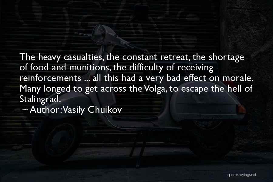 Vasily Chuikov Quotes: The Heavy Casualties, The Constant Retreat, The Shortage Of Food And Munitions, The Difficulty Of Receiving Reinforcements ... All This