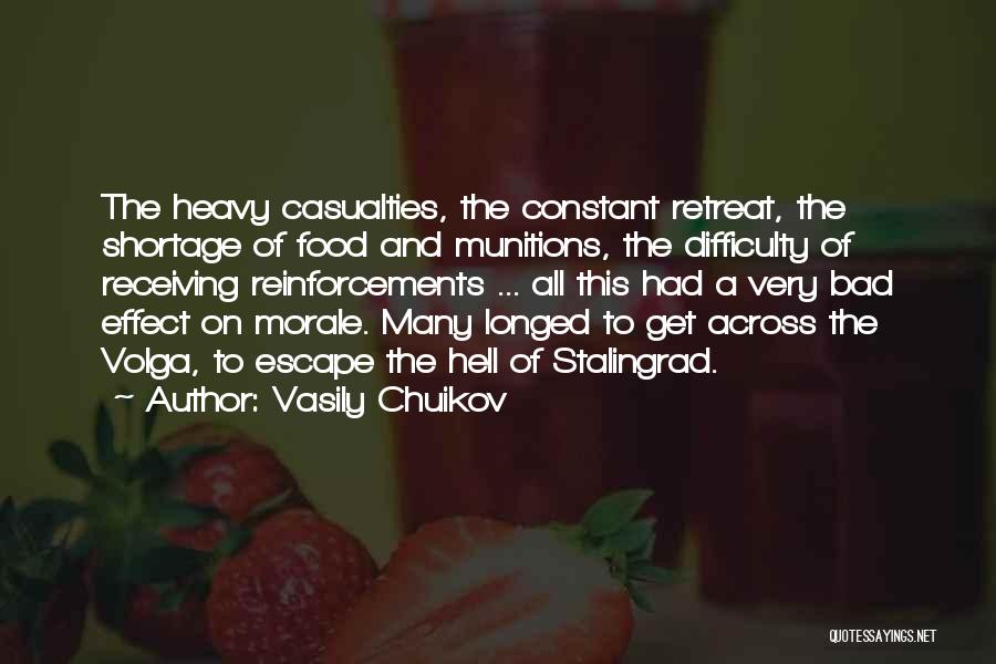 Vasily Chuikov Quotes: The Heavy Casualties, The Constant Retreat, The Shortage Of Food And Munitions, The Difficulty Of Receiving Reinforcements ... All This