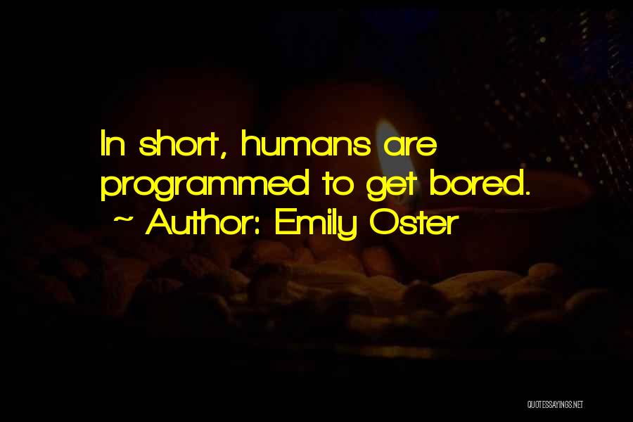 Emily Oster Quotes: In Short, Humans Are Programmed To Get Bored.