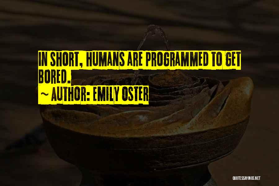 Emily Oster Quotes: In Short, Humans Are Programmed To Get Bored.