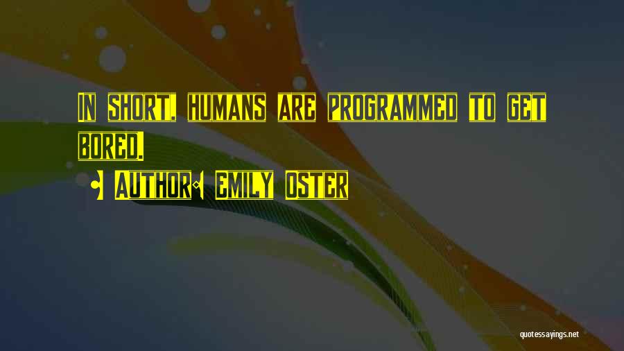 Emily Oster Quotes: In Short, Humans Are Programmed To Get Bored.