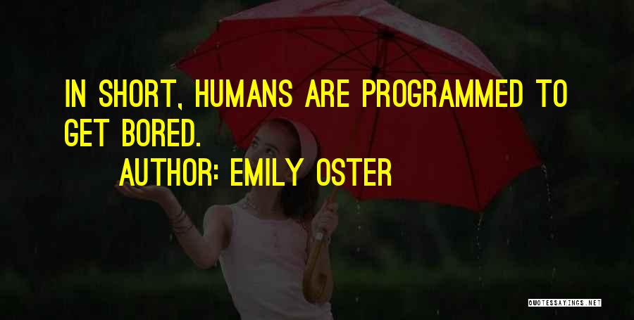 Emily Oster Quotes: In Short, Humans Are Programmed To Get Bored.