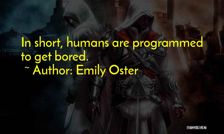 Emily Oster Quotes: In Short, Humans Are Programmed To Get Bored.