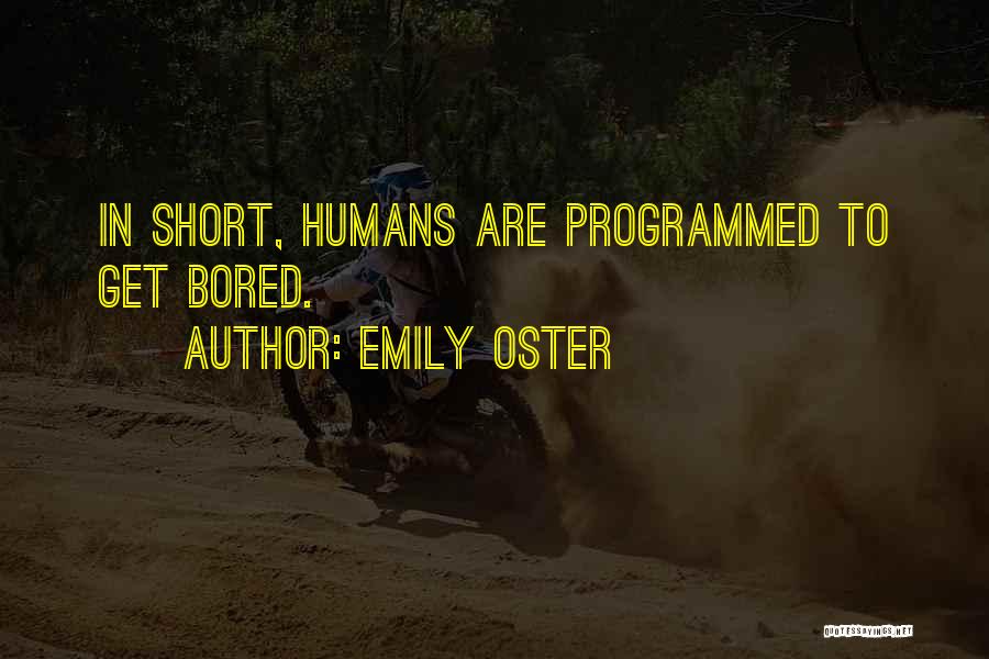 Emily Oster Quotes: In Short, Humans Are Programmed To Get Bored.