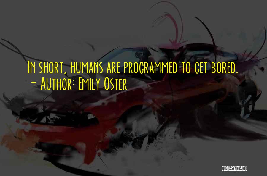 Emily Oster Quotes: In Short, Humans Are Programmed To Get Bored.