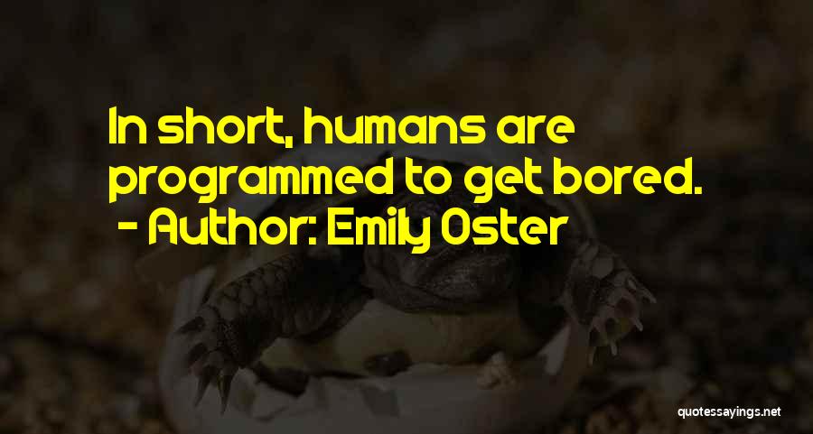 Emily Oster Quotes: In Short, Humans Are Programmed To Get Bored.