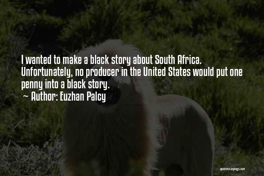Euzhan Palcy Quotes: I Wanted To Make A Black Story About South Africa. Unfortunately, No Producer In The United States Would Put One