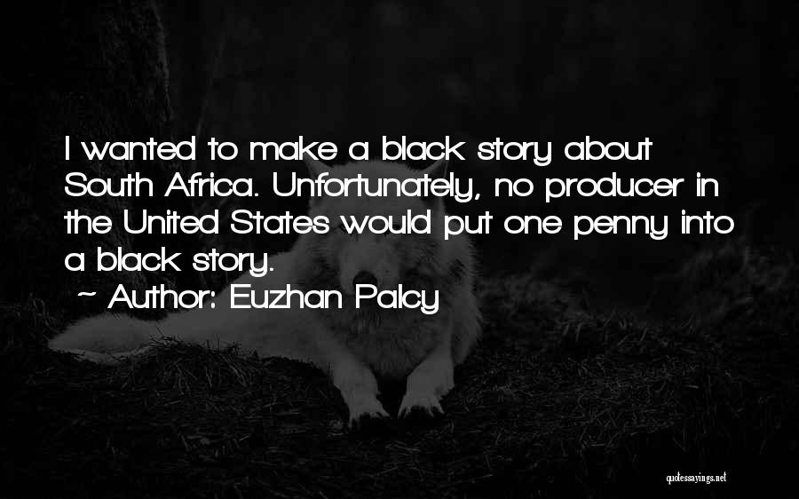 Euzhan Palcy Quotes: I Wanted To Make A Black Story About South Africa. Unfortunately, No Producer In The United States Would Put One